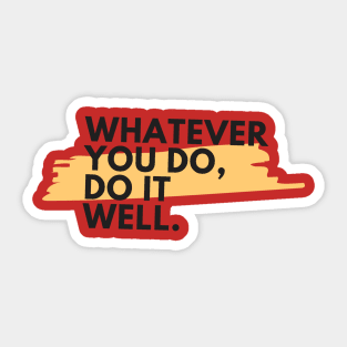 Whatever you do, do it well Sticker